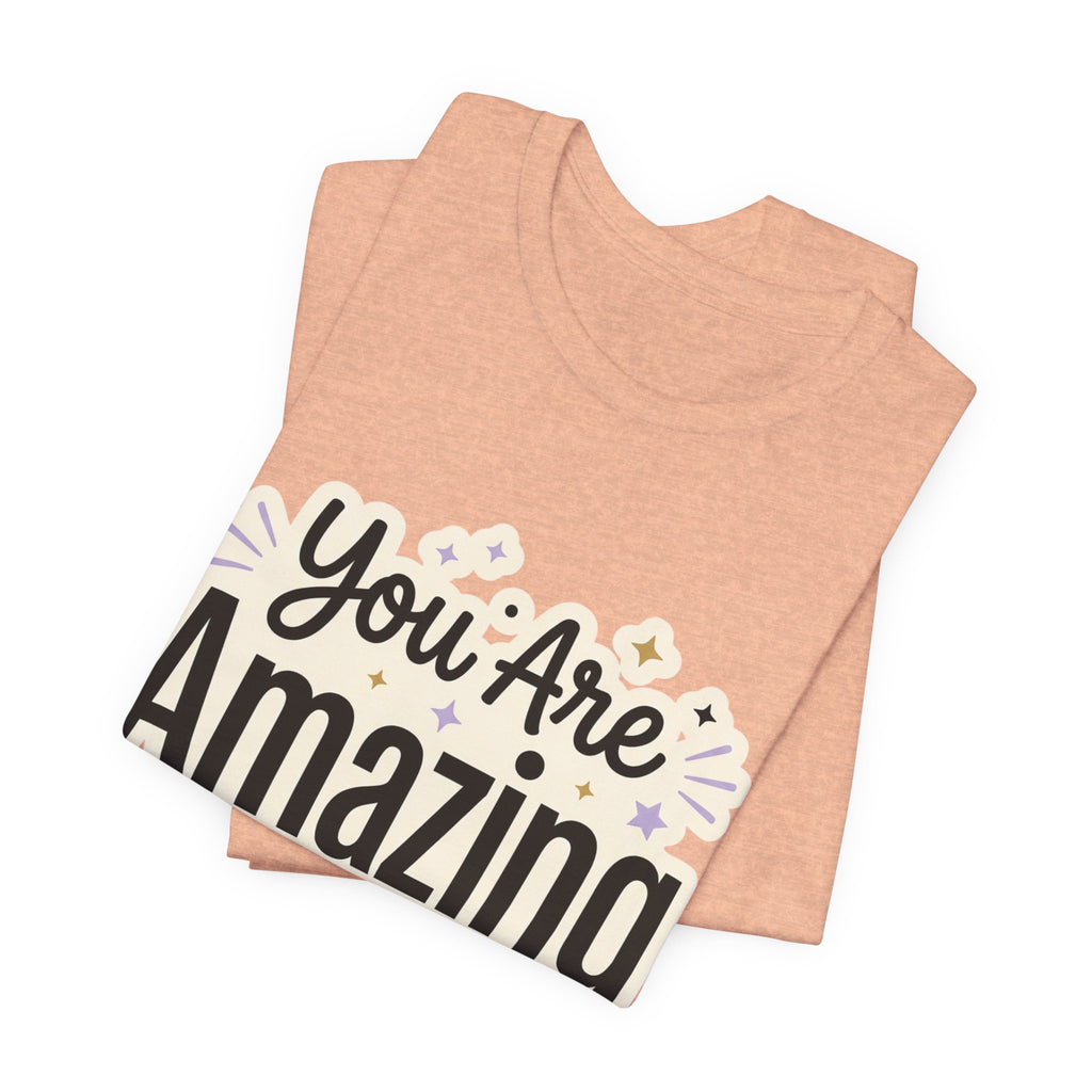 You Are Amazing T-Shirt — Inspirational Graphic Tee