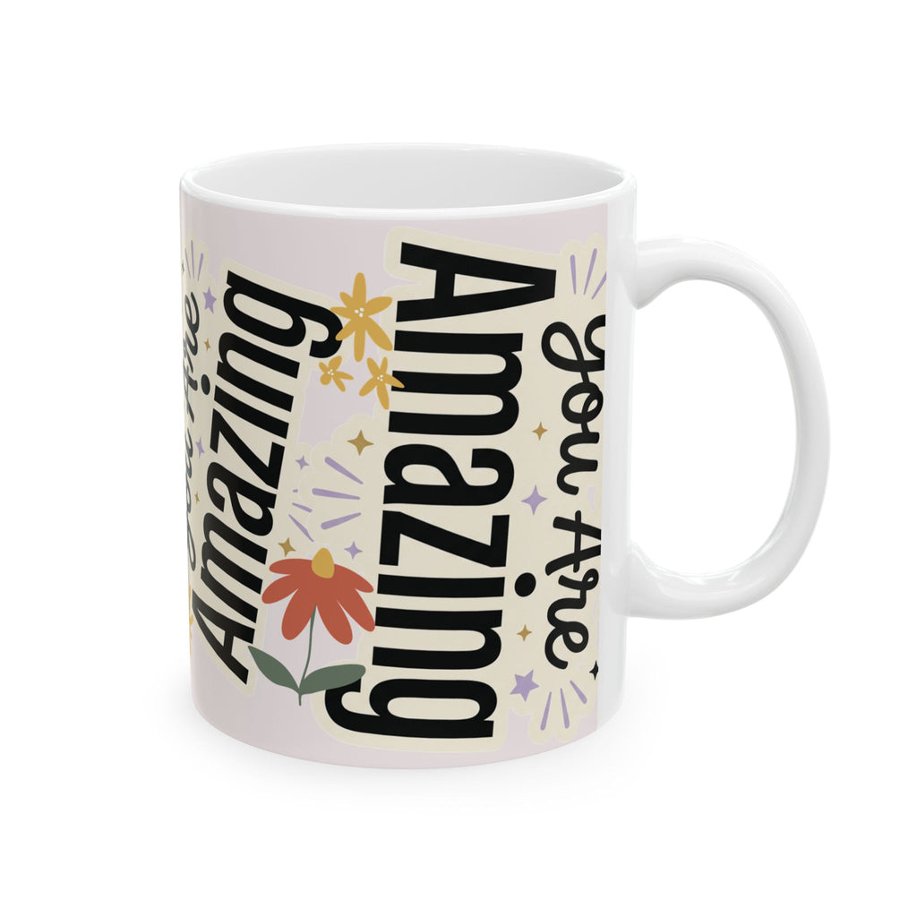 Inspirational Ceramic Mug - "You Are Amazing" Floral Coffee Cup (11oz, 15oz)