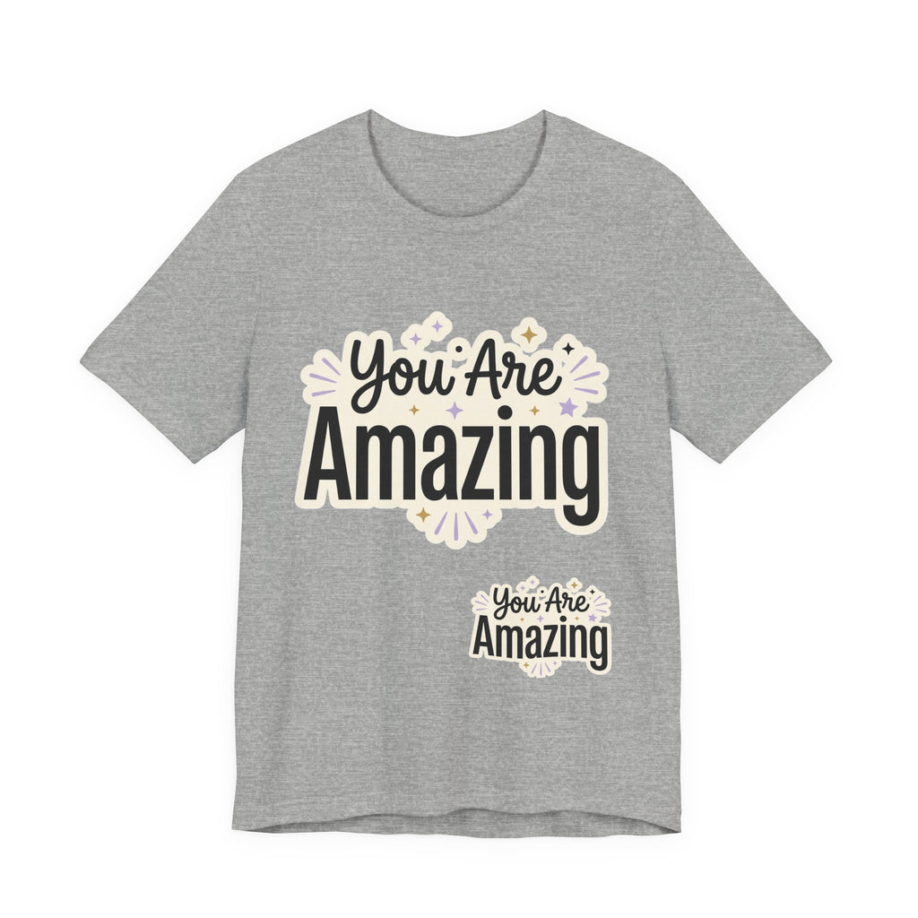 You Are Amazing T-Shirt — Inspirational Graphic Tee