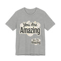 You Are Amazing T-Shirt — Inspirational Graphic Tee