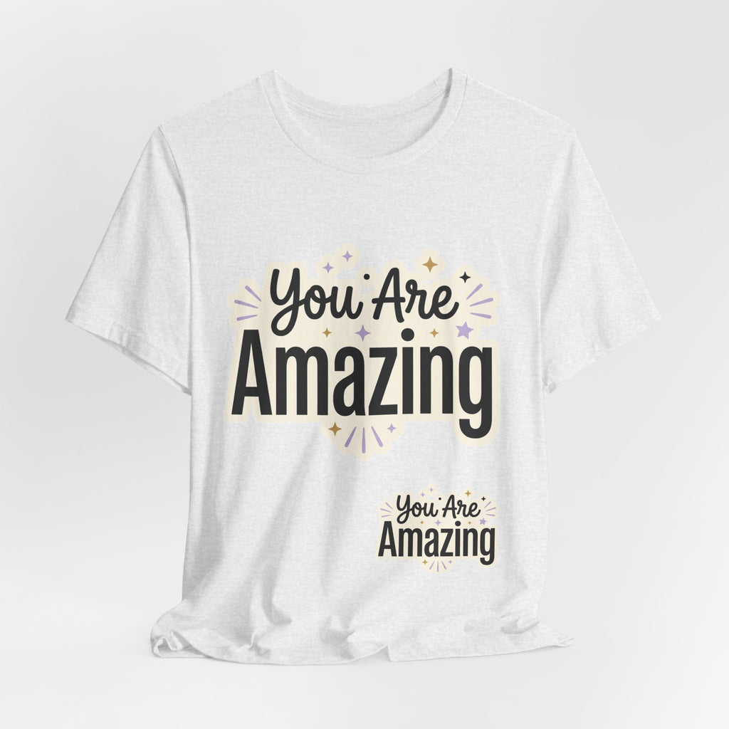 You Are Amazing T-Shirt — Inspirational Graphic Tee