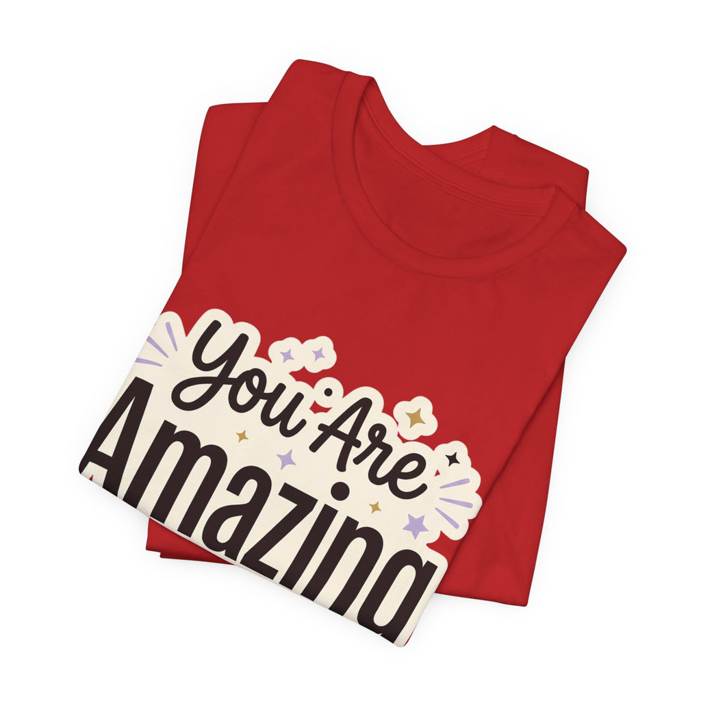 You Are Amazing T-Shirt — Inspirational Graphic Tee