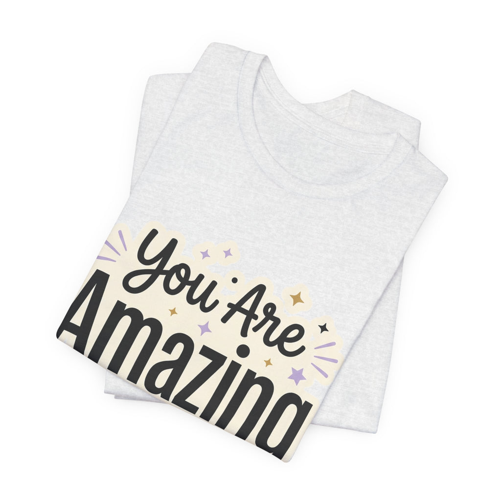 You Are Amazing T-Shirt — Inspirational Graphic Tee