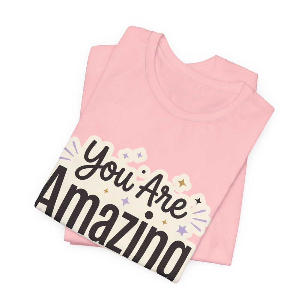 You Are Amazing T-Shirt — Inspirational Graphic Tee