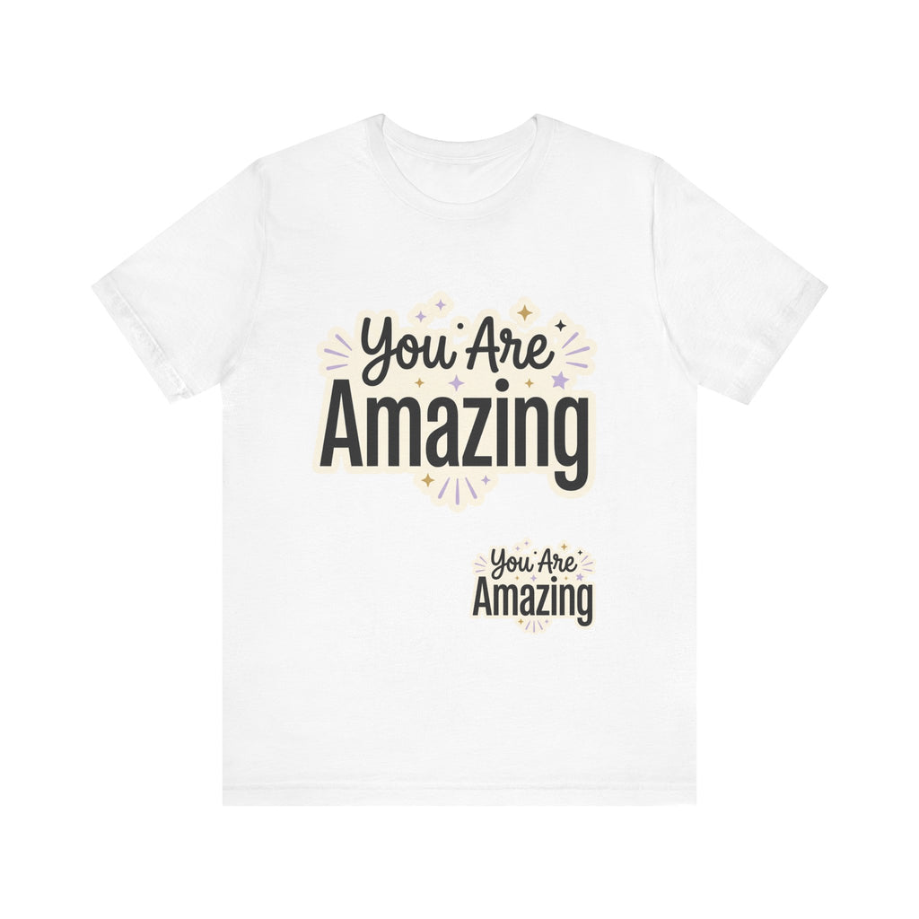 You Are Amazing T-Shirt — Inspirational Graphic Tee
