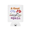 Can Cooler — "A Good Day to Start Again" Insulated Beverage Koozie