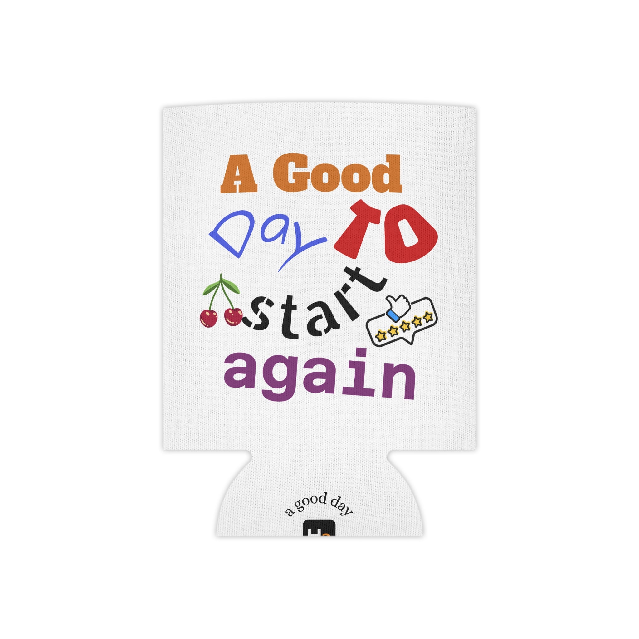 Can Cooler — "A Good Day to Start Again" Insulated Beverage Koozie