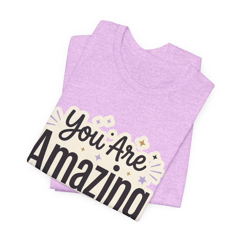 You Are Amazing T-Shirt — Inspirational Graphic Tee
